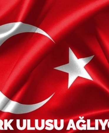 TÜRK ULUSU AĞLIYOR