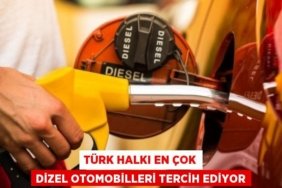 TÜRK HALKI EN ÇOK DİZEL OTOMOBİLLERİ TERCİH EDİYOR