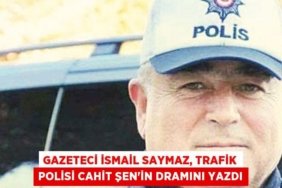 Gazeteci İsmail Saymaz, trafik polisi Cahit Şen’in dramını yazdı