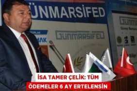 İSA TAMER ÇELİK: Tüm Ödemeler 6 Ay Ertelensin