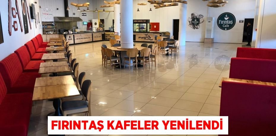 FIRINTAŞ KAFELER YENİLENDİ