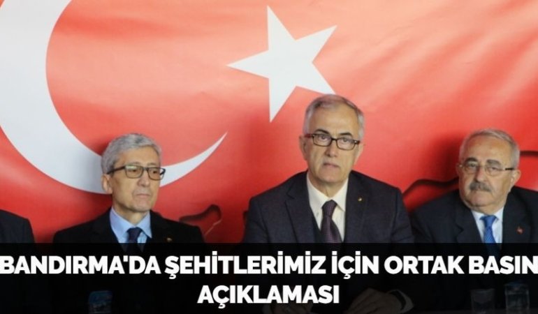 BANDIRMA'DA ŞEHİTLERİMİZ İÇİN ORTAK BASIN AÇIKLAMASI