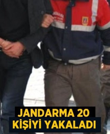 Jandarma 20 kişiyi yakaladı