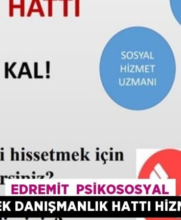 EDREMİT PSİKOSOSYAL DESTEK DANIŞMANLIK HATTI HİZMETTE