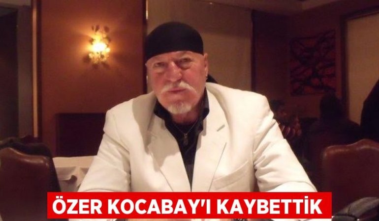 Özer Kocabay’ı kaybettik