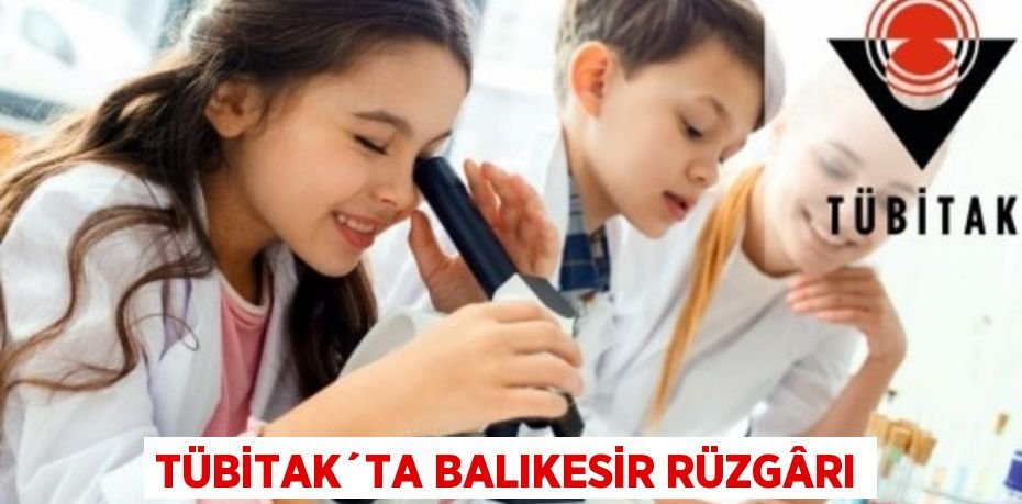 TÜBİTAK´TA BALIKESİR RÜZGÂRI