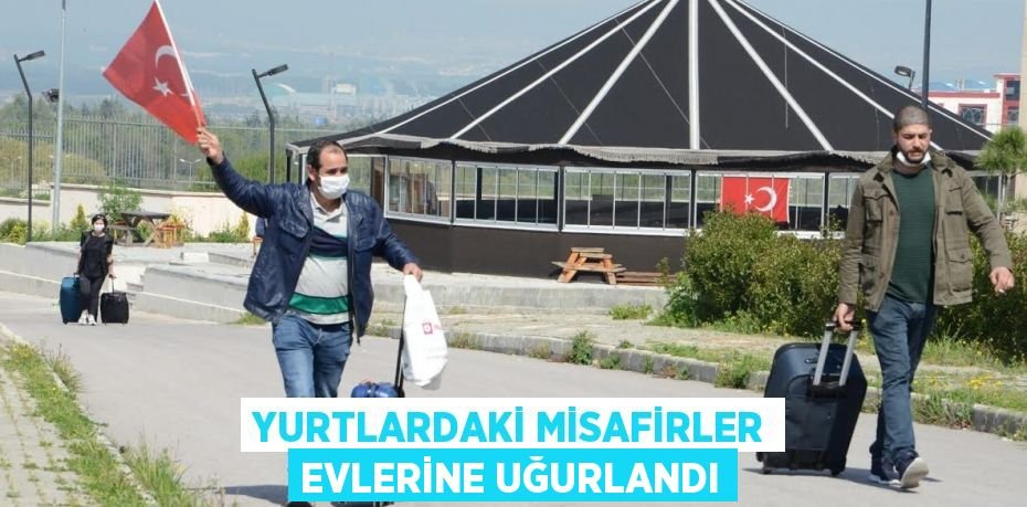 YURTLARDAKİ MİSAFİRLER EVLERİNE UĞURLANDI