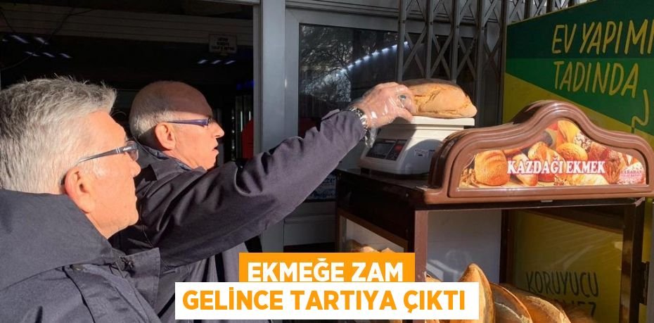 EKMEĞE ZAM GELİNCE TARTIYA ÇIKTI