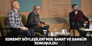 EDREMİT SÖYLEŞİLERİ’NDE SANAT VE SANSÜR KONUŞULDU