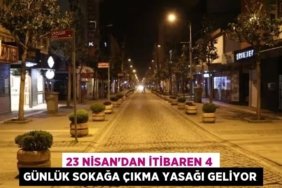 23 Nisan'dan itibaren 4 günlük sokağa çıkma yasağı geliyor