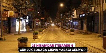 23 Nisan'dan itibaren 4 günlük sokağa çıkma yasağı geliyor