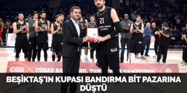 BEŞİKTAŞ’IN KUPASI BANDIRMA BİT PAZARINA DÜŞTÜ