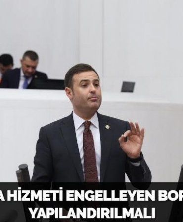 VATANDAŞA HİZMETİ ENGELLEYEN BORÇ YENİDEN YAPILANDIRILMALI