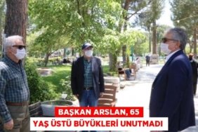 BAŞKAN ARSLAN, 65 YAŞ ÜSTÜ BÜYÜKLERİ UNUTMADI