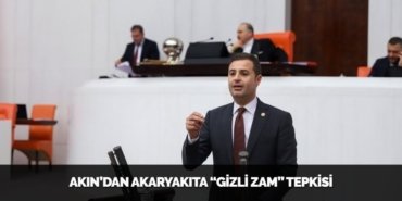 AKIN’DAN AKARYAKITA “GİZLİ ZAM” TEPKİSİ