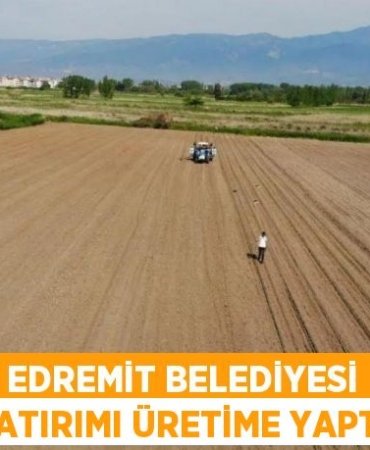 EDREMİT BELEDİYESİ YATIRIMI ÜRETİME YAPTI