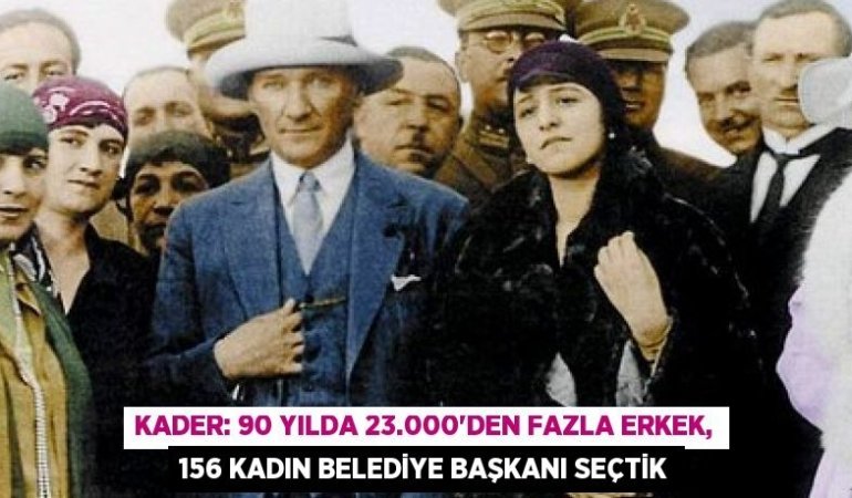 KADER: 90 yılda 23.000’den fazla erkek, 156 kadın belediye başkanı seçtik