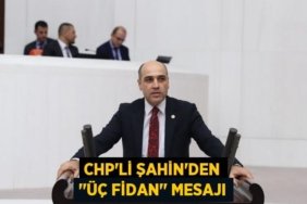 CHP’li ŞAHİN’den ‘’Üç Fidan’’ Mesajı