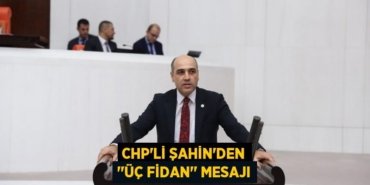 CHP’li ŞAHİN’den ‘’Üç Fidan’’ Mesajı
