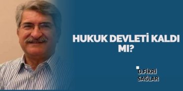 HUKUK DEVLETİ KALDI MI?
