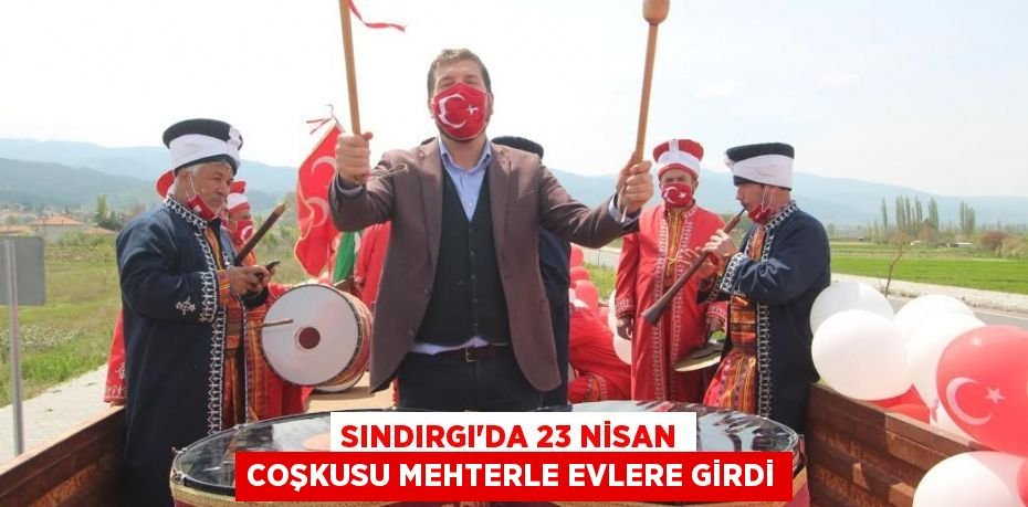 Sındırgı’da 23 Nisan Coşkusu Mehterle Evlere Girdi