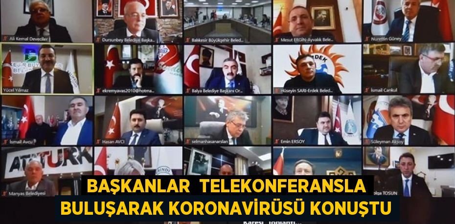 Başkanlar telekonferansla buluşarak Koronavirüsü konuştu