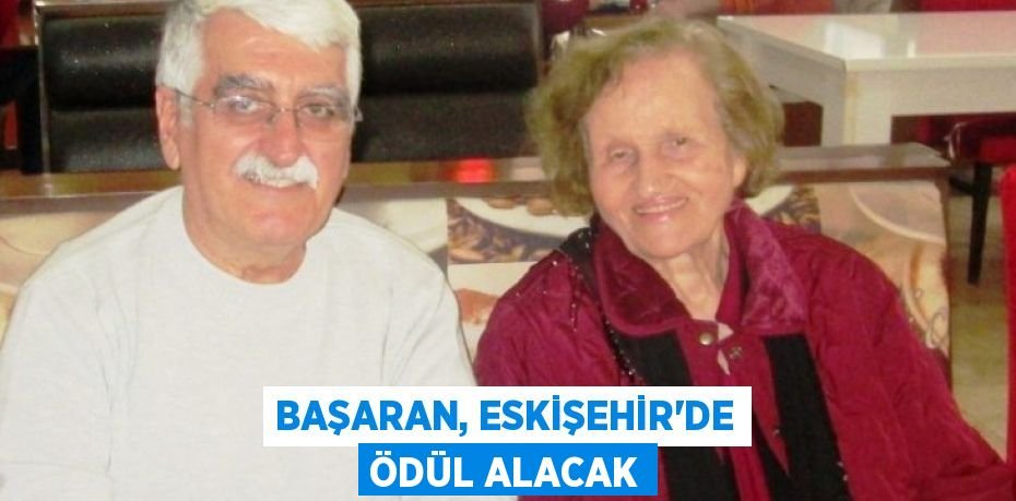 Başaran, Eskişehir’de ödül alacak