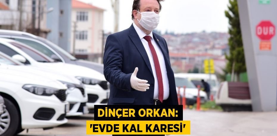 Dinçer Orkan: “Evde Kal Karesi”