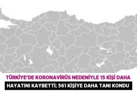 Türkiye'de Koronavirüs nedeniyle 15 kişi daha hayatını kaybetti; 561 kişiye daha tanı kondu