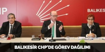 BALIKESİR CHP’DE GÖREV DAĞILIMI