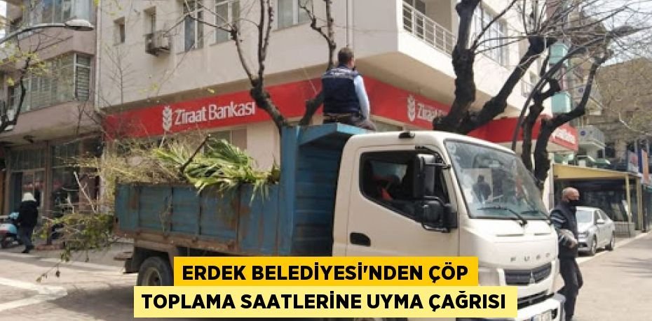 Erdek Belediyesi’nden çöp toplama saatlerine uyma çağrısı