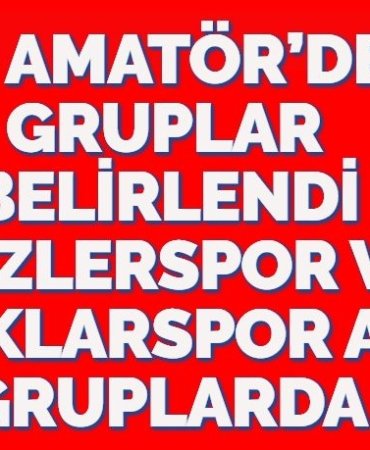 2. AMATÖR’DE GRUPLAR BELİRLENDİ DÜZLERSPOR VE OCAKLARSPOR AYRI GRUPLARDA