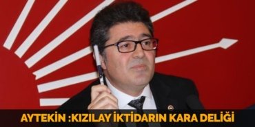 AYTEKİN :KIZILAY İKTİDARIN KARA DELİĞİ