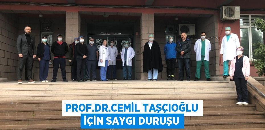 Prof.Dr.Cemil Taşçıoğlu için saygı duruşu
