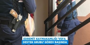EDREMİT KAYMAKAMLIĞI “VEFA DESTEK GRUBU” GÖREV BAŞINDA