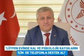 “LÜTFEN EVİNDE KAL VE PSİKOLOJİK KAYGILARIN İÇİN DE TELEFONLA DESTEK AL!”