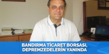 BANDIRMA TİCARET BORSASI, DEPREMZEDELERİN YANINDA