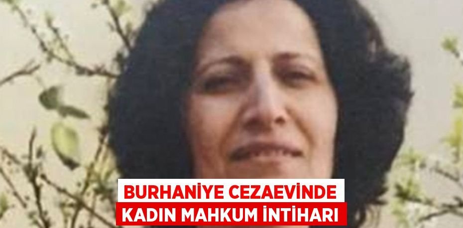 BURHANİYE CEZAEVİNDE KADIN MAHKUM İNTİHARI