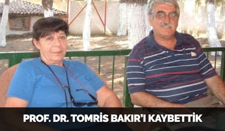 PROF. DR. TOMRİS BAKIR’I KAYBETTİK