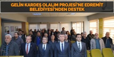 GELİN KARDEŞ OLALIM PROJESİ’NE EDREMİT BELEDİYESİ’NDEN DESTEK