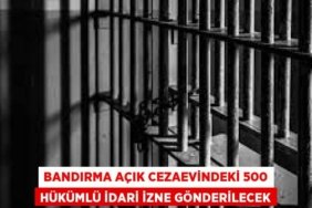 Bandırma açık cezaevindeki 500 hükümlü idari izne gönderilecek