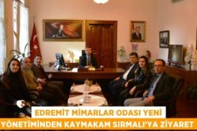 EDREMİT MİMARLAR ODASI YENİ YÖNETİMİNDEN KAYMAKAM SIRMALI’YA ZİYARET