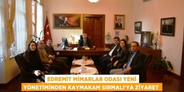EDREMİT MİMARLAR ODASI YENİ YÖNETİMİNDEN KAYMAKAM SIRMALI’YA ZİYARET