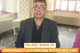 Balkış: “Barış ve Demokrasi Platformu’na ihtiyacımız var”