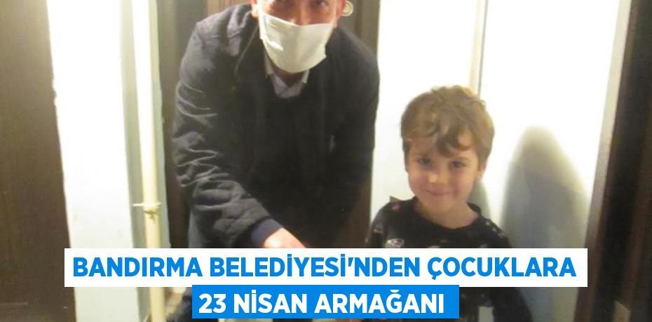 Bandırma Belediyesi’nden çocuklara 23 Nisan armağanı