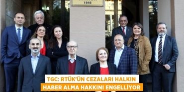 TGC: RTÜK’ün cezaları halkın haber alma hakkını engelliyor