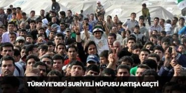 TÜRKİYE’DEKİ SURİYELİ NÜFUSU ARTIŞA GEÇTİ