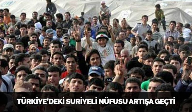 TÜRKİYE’DEKİ SURİYELİ NÜFUSU ARTIŞA GEÇTİ