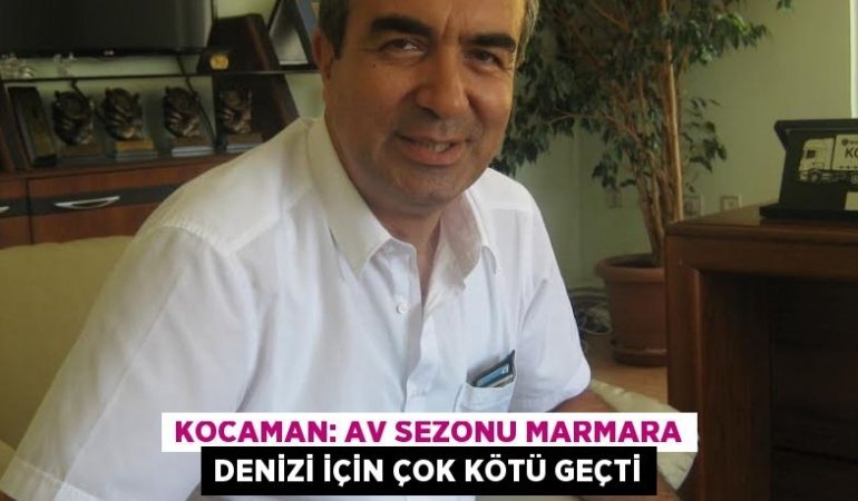 Kocaman: Av sezonu Marmara Denizi için çok kötü geçti