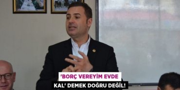 “BORÇ VEREYİM EVDE KAL” DEMEK DOĞRU DEĞİL!